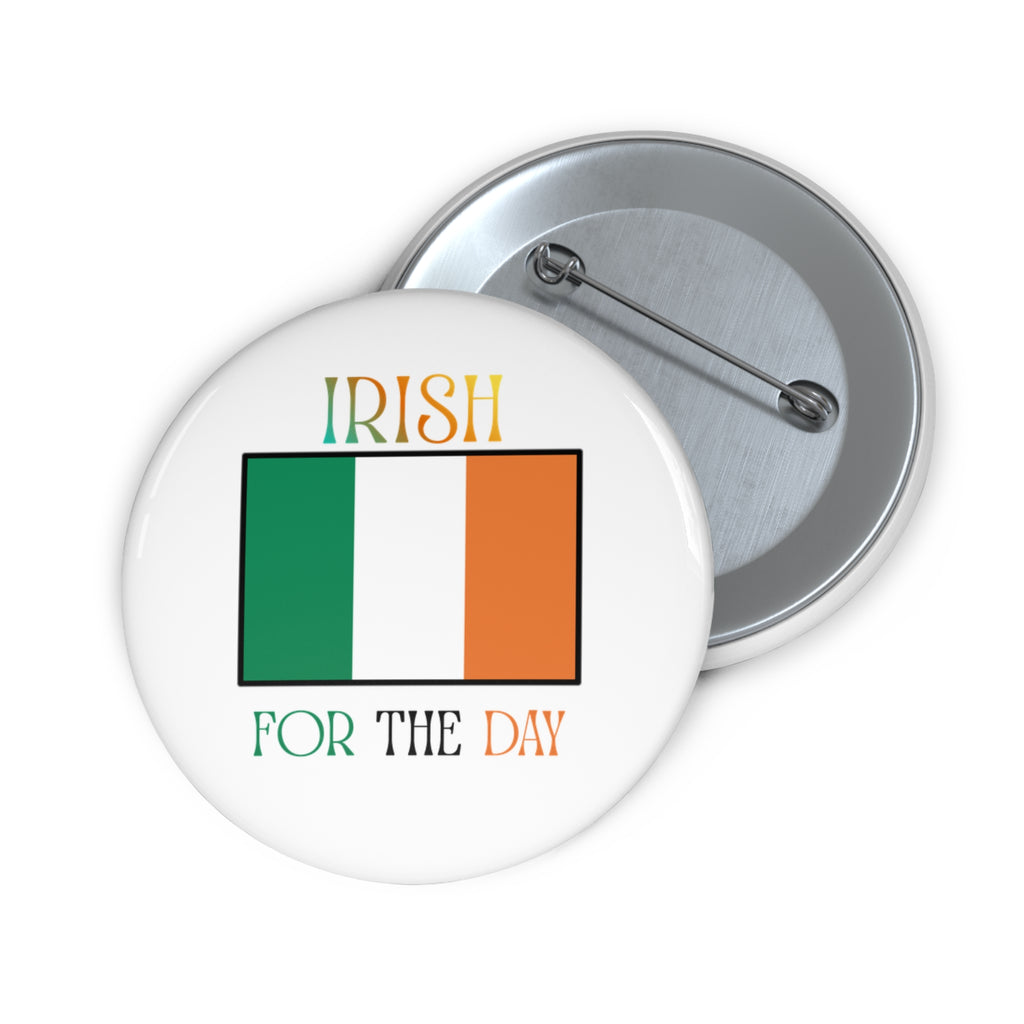 Irish For The Day Pin Button — St. Patrick's Day Flag Badge